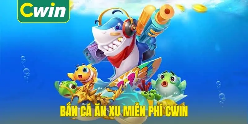 bắn cá ăn xu miễn phí Cwin