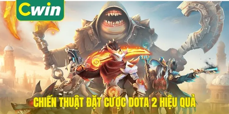 Chiến thuật đặt cược DOTA 2 hiệu quả