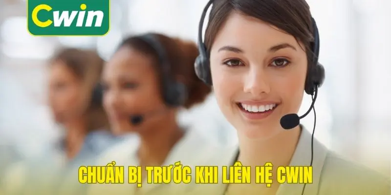Chuẩn bị trước khi liên hệ Cwin