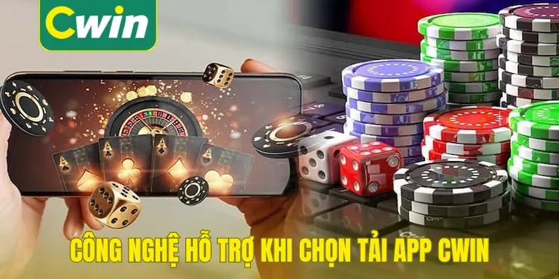Công nghệ hỗ trợ khi chọn tải app Cwin