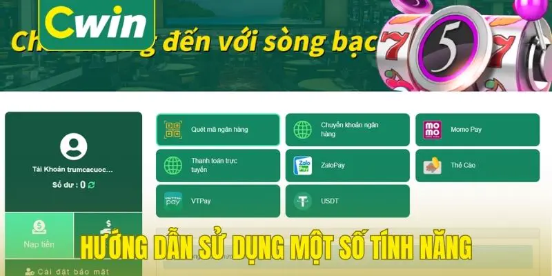 Hướng dẫn sử dụng một số tính năng đặc thù tại nhà cái Cwin