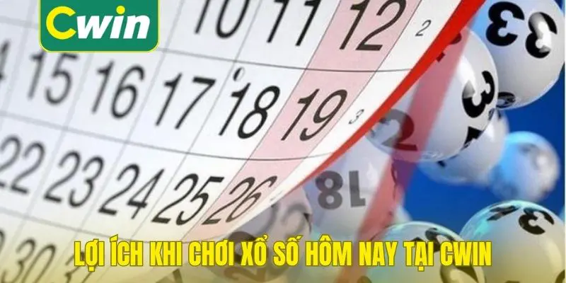 Lợi ích khi chơi xổ số hôm nay tại Cwin