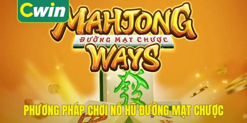 Phương pháp chơi nổ hũ Đường Mạt Chược dễ thắng