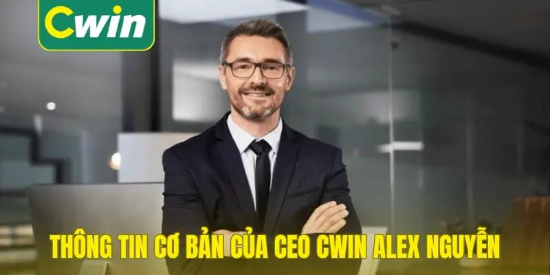 Thông tin cơ bản của CEO Cwin Alex Nguyễn