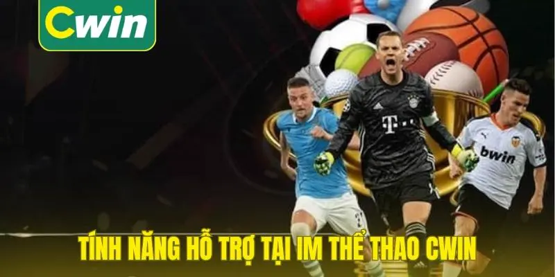 Tính năng hỗ trợ tại IM thể thao Cwin