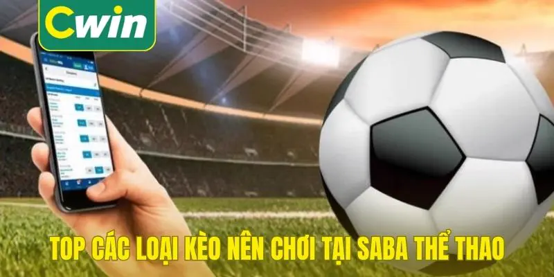 Top các loại kèo nên chơi tại Saba thể thao